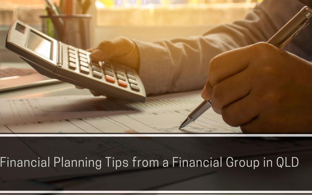 Financial Planning Tips from a Financial Group in QLD: Maximize Your Savings